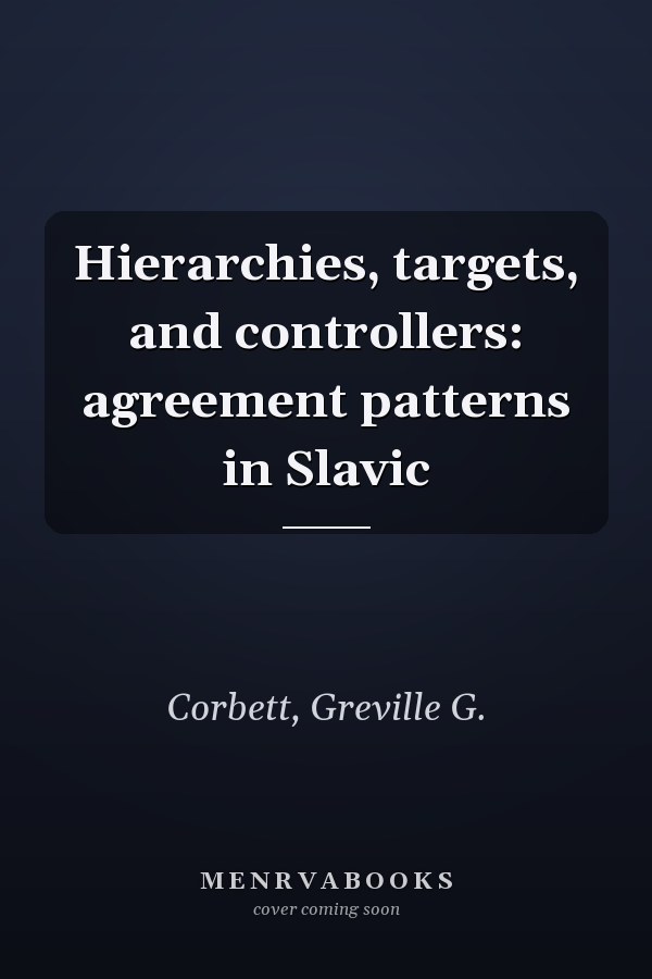 Hierarchies, targets, and controllers: agreement patterns in Slavic
