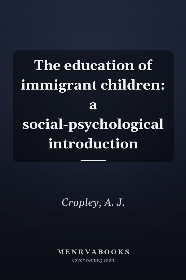 The education of immigrant children: a social-psychological introduction