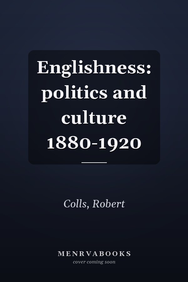 Englishness: politics and culture 1880-1920