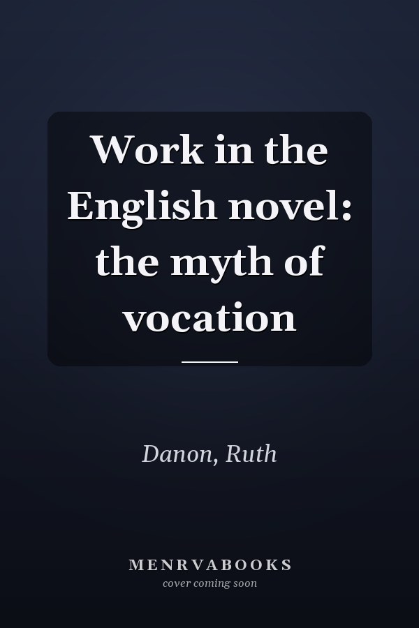 Work in the English novel: the myth of vocation
