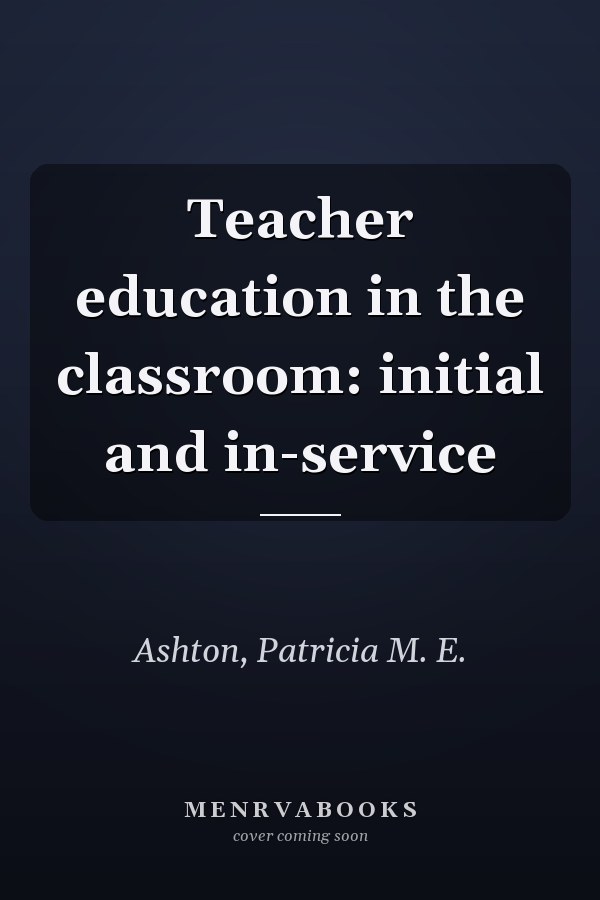 Teacher education in the classroom: initial and in-service
