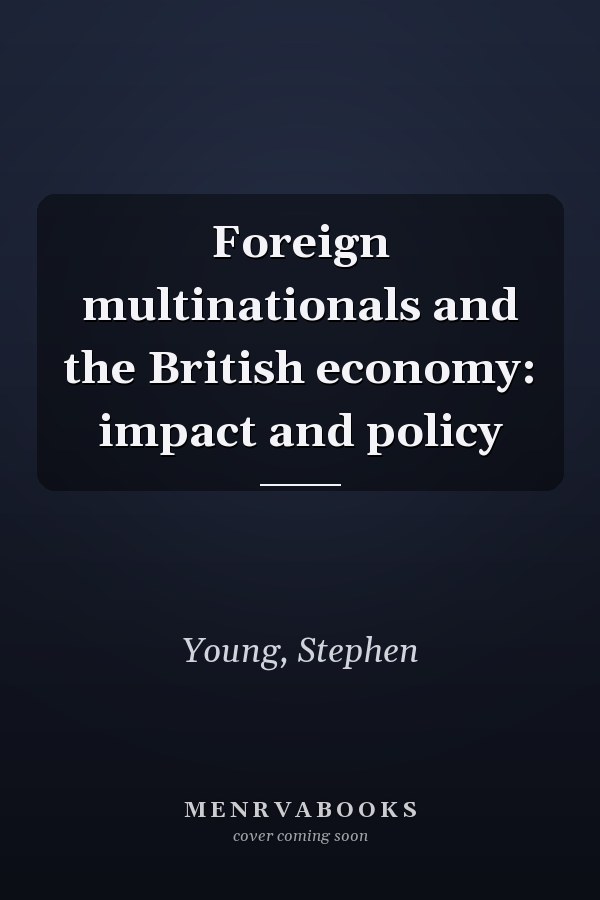 Foreign multinationals and the British economy: impact and policy
