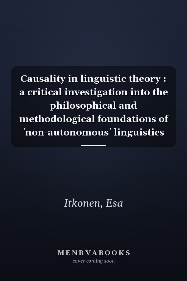 Causality in linguistic theory : a critical investigation into the philosophical and methodological foundations of 'non-autonomous' linguistics
