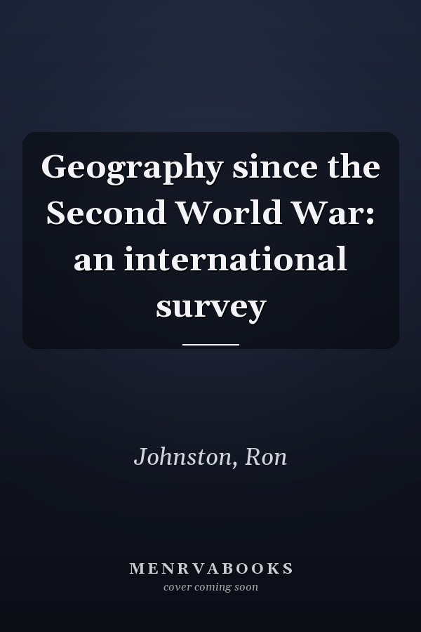 Geography since the Second World War: an international survey