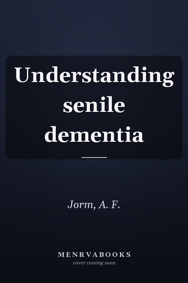 Understanding senile dementia