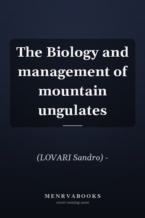 The Biology and management of mountain ungulates