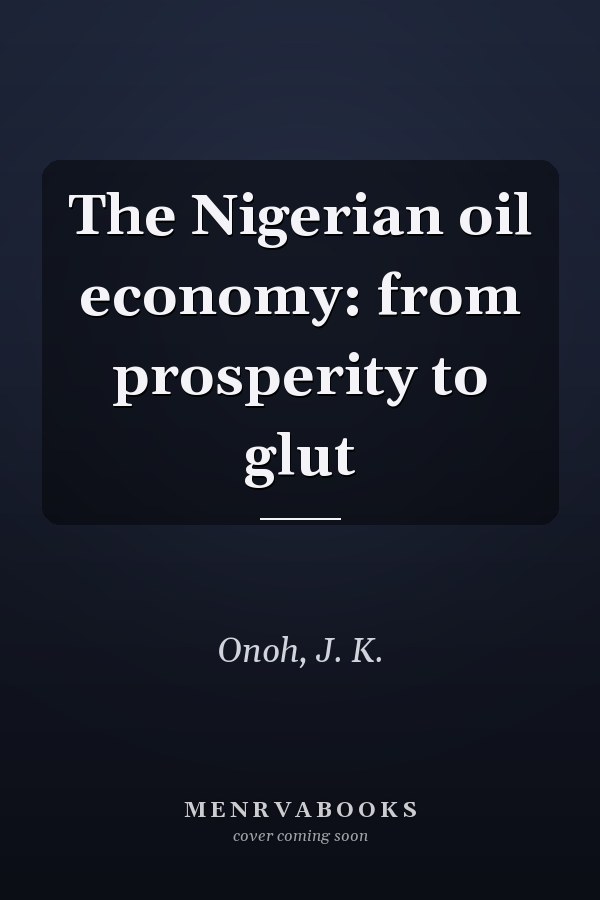 The Nigerian oil economy: from prosperity to glut