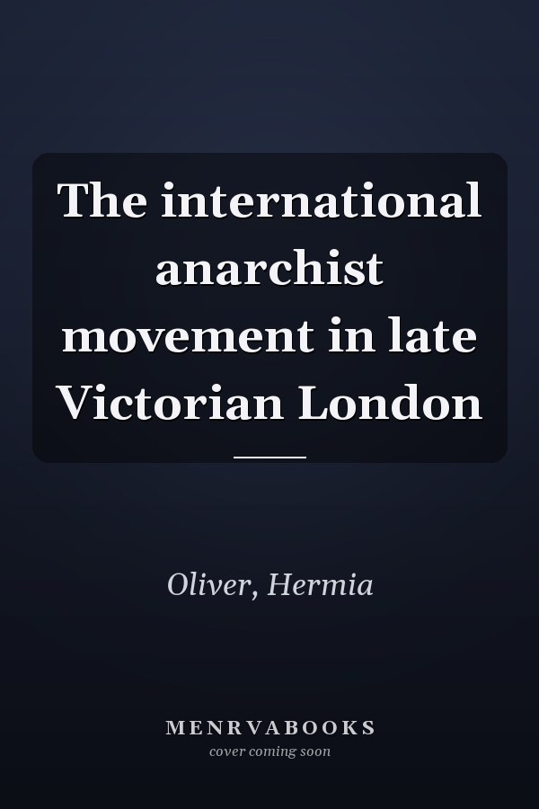 The international anarchist movement in late Victorian London