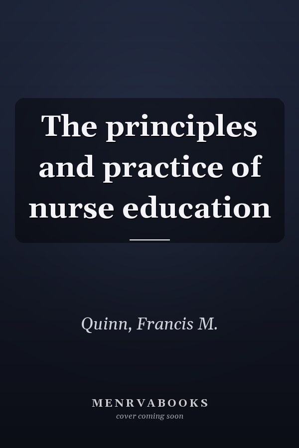 The principles and practice of nurse education