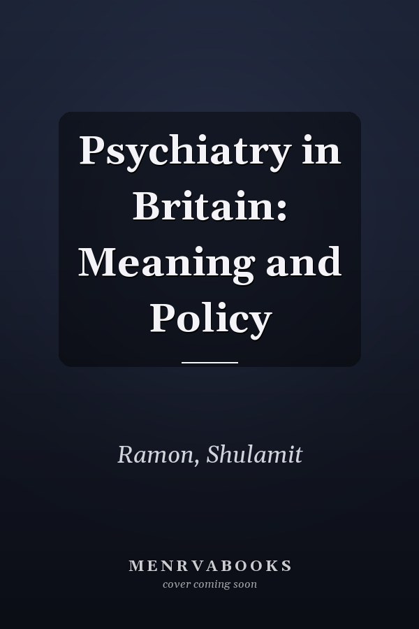 Psychiatry in Britain: Meaning and Policy