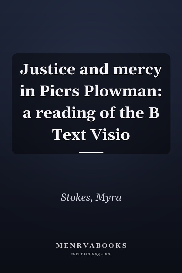 Justice and mercy in Piers Plowman: a reading of the B Text Visio