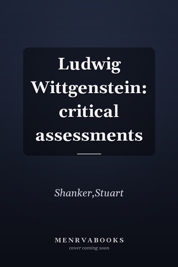 Ludwig Wittgenstein: critical assessments
