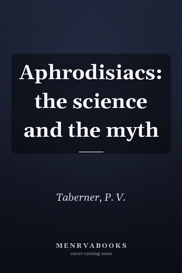 Aphrodisiacs: the science and the myth