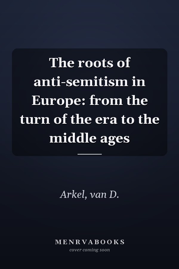 The roots of anti-semitism in Europe: from the turn of the era to the middle ages