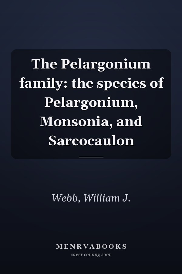 The Pelargonium family: the species of Pelargonium, Monsonia, and Sarcocaulon