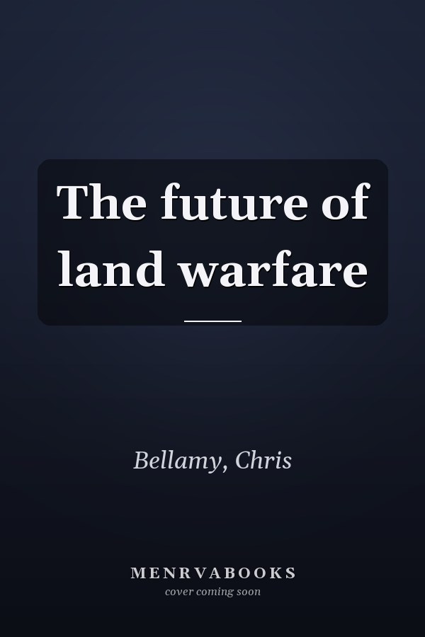 The future of land warfare