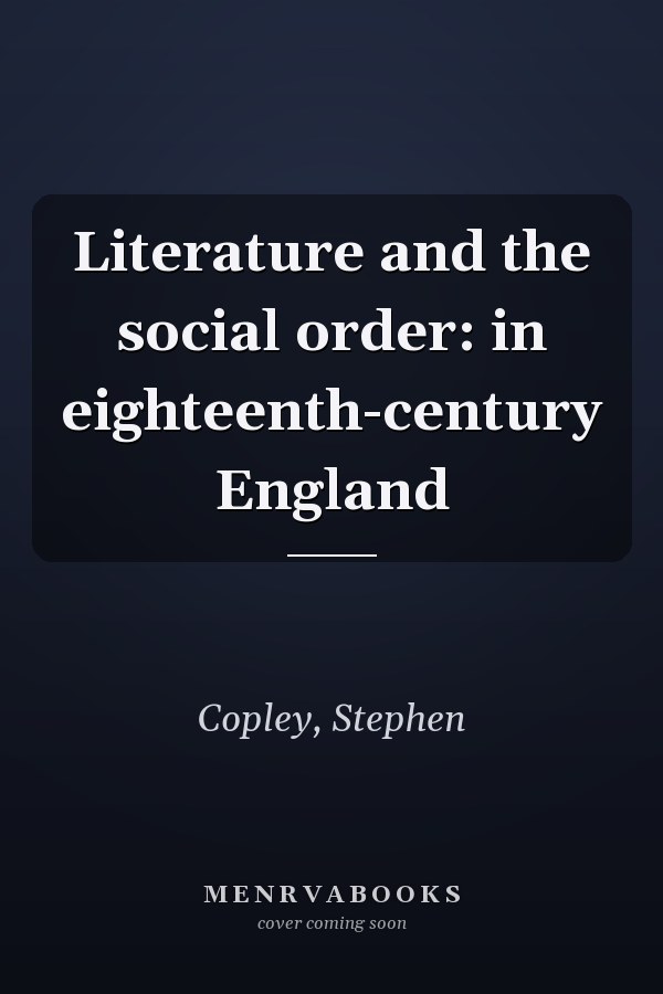 Literature and the social order: in eighteenth-century England