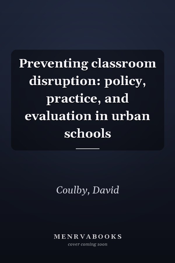Preventing classroom disruption: policy, practice, and evaluation in urban schools