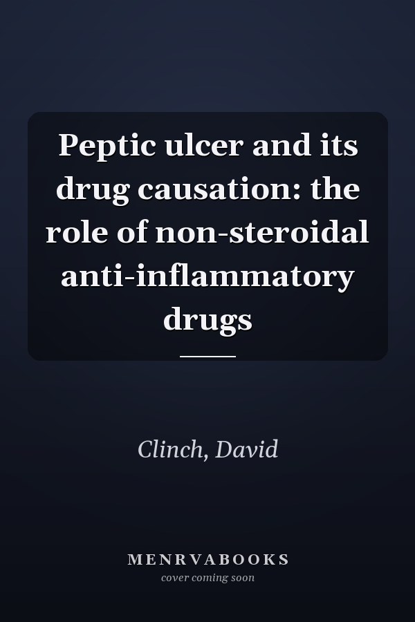 Peptic ulcer and its drug causation: the role of non-steroidal anti-inflammatory drugs