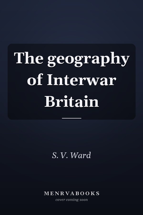 The geography of Interwar Britain