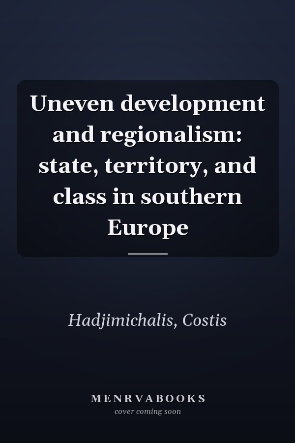 Uneven development and regionalism: state, territory, and class in southern Europe
