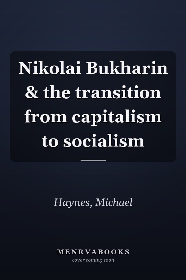 Nikolai Bukharin & the transition from capitalism to socialism
