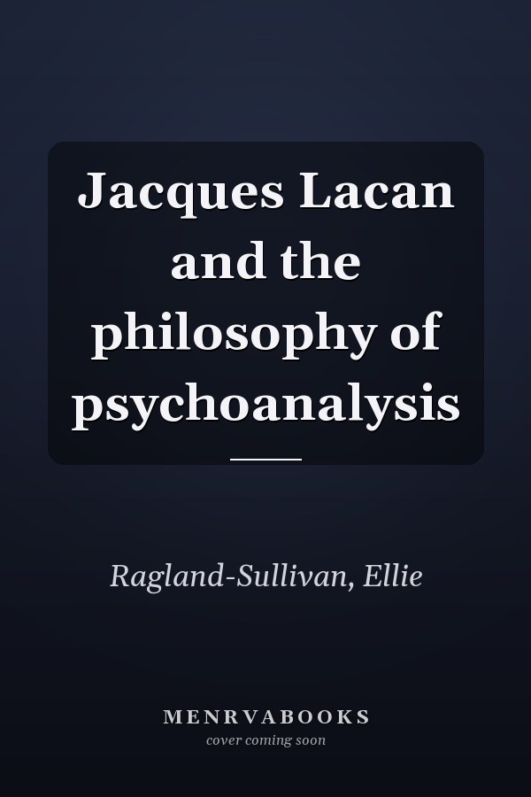 Jacques Lacan and the philosophy of psychoanalysis