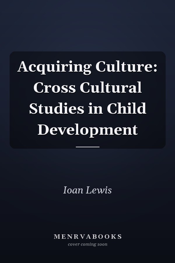 Acquiring Culture: Cross Cultural Studies in Child Development