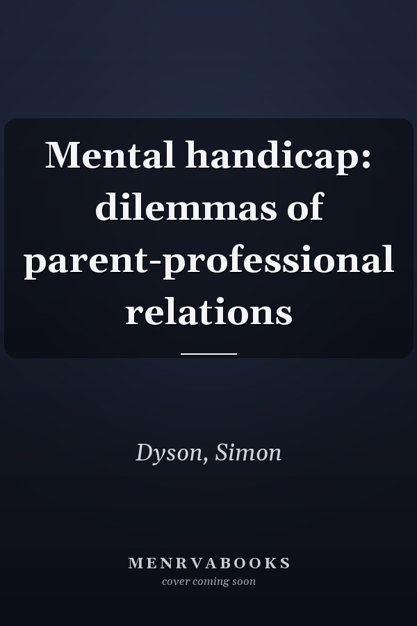 Mental handicap: dilemmas of parent-professional relations