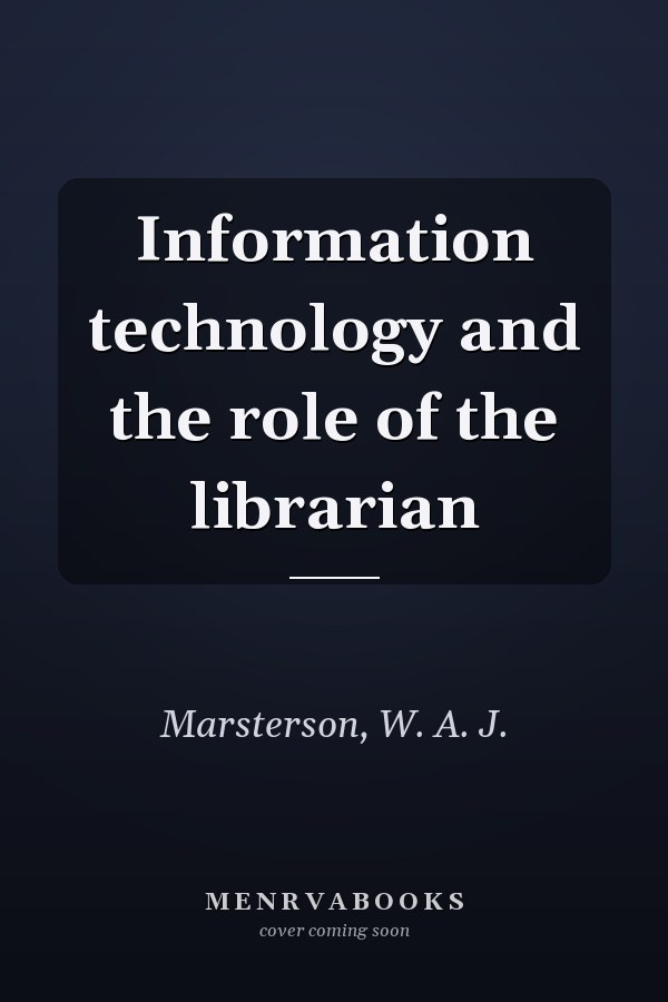 Information technology and the role of the librarian
