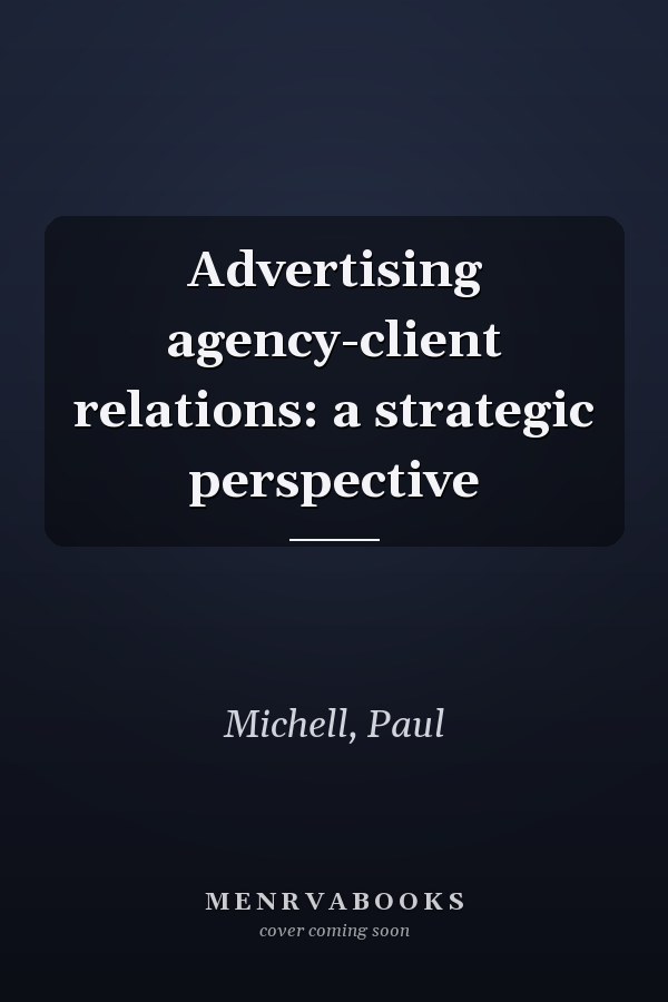 Advertising agency-client relations: a strategic perspective