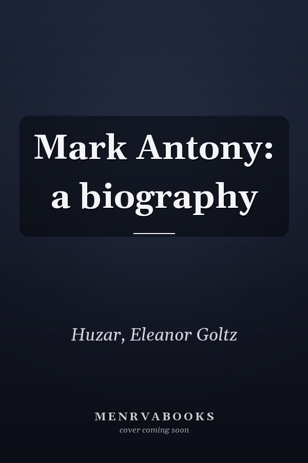 Mark Antony: a biography