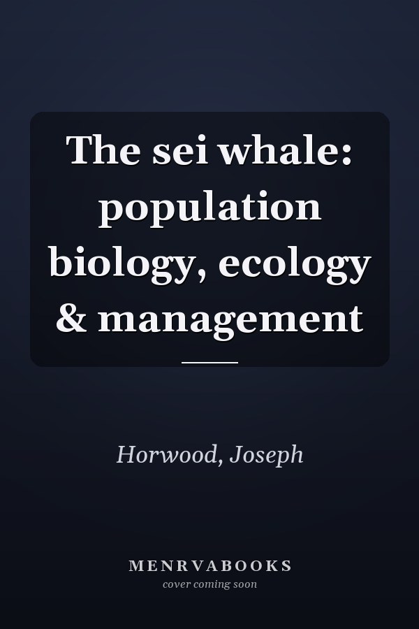 The sei whale: population biology, ecology & management