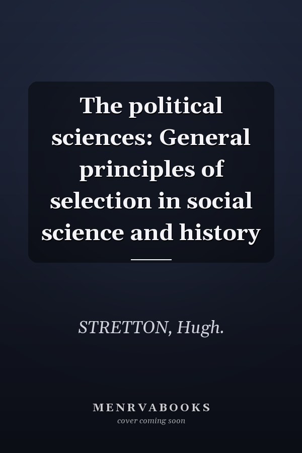The political sciences: General principles of selection in social science and history