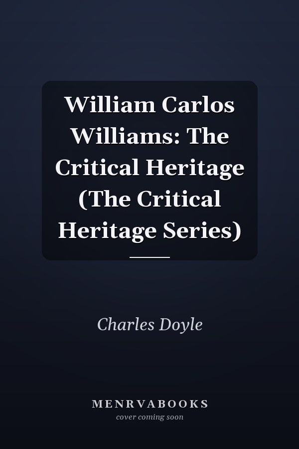 William Carlos Williams: The Critical Heritage (The Critical Heritage Series)