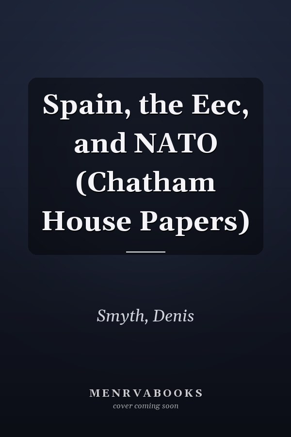 Spain, the Eec, and NATO (Chatham House Papers)