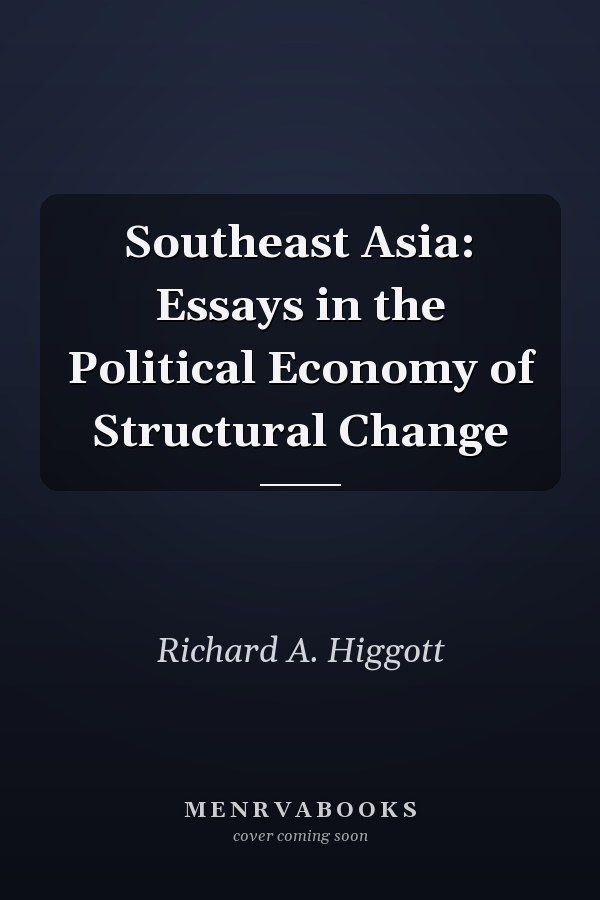 Southeast Asia: Essays in the Political Economy of Structural Change