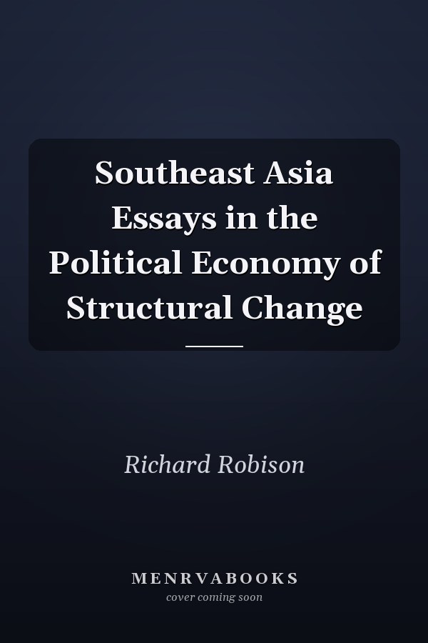 Southeast Asia Essays in the Political Economy of Structural Change