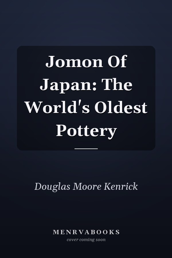 Jomon Of Japan: The World's Oldest Pottery