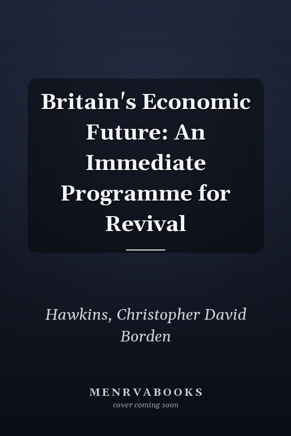 Britain's Economic Future: An Immediate Programme for Revival