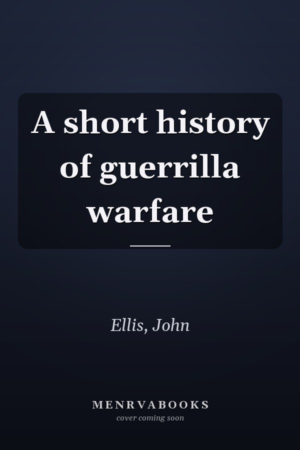 A short history of guerrilla warfare