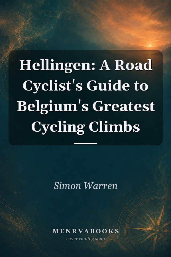Hellingen: A Road Cyclist's Guide to Belgium's Greatest Cycling Climbs