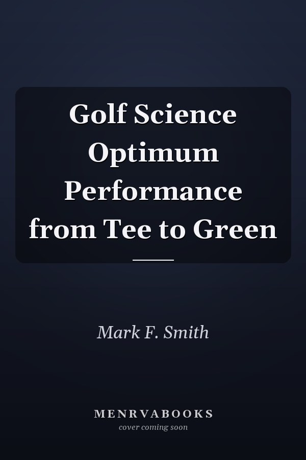 Golf Science Optimum Performance from Tee to Green