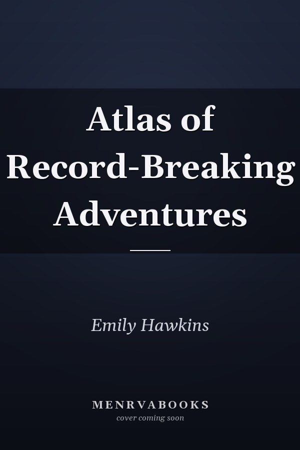 Atlas of Record-Breaking Adventures