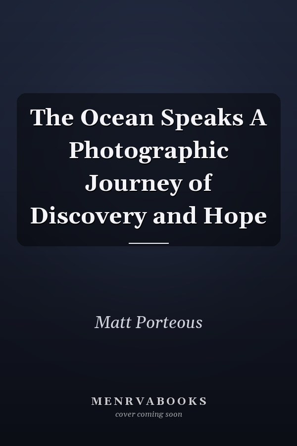 The Ocean Speaks A Photographic Journey of Discovery and Hope