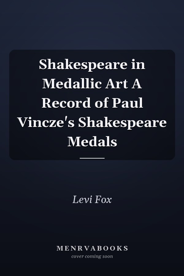 Shakespeare in Medallic Art A Record of Paul Vincze's Shakespeare Medals