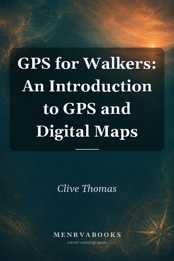 GPS for Walkers: An Introduction to GPS and Digital Maps