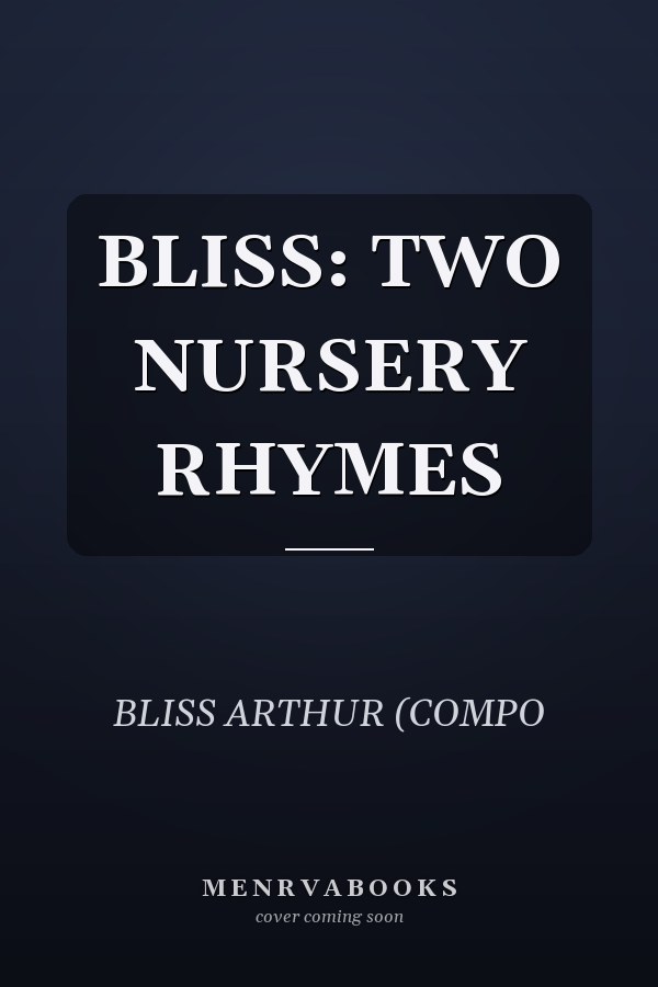 BLISS: TWO NURSERY RHYMES