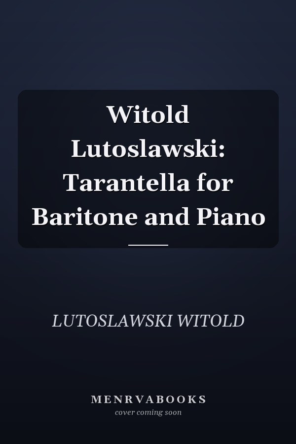 Witold Lutoslawski: Tarantella for Baritone and Piano
