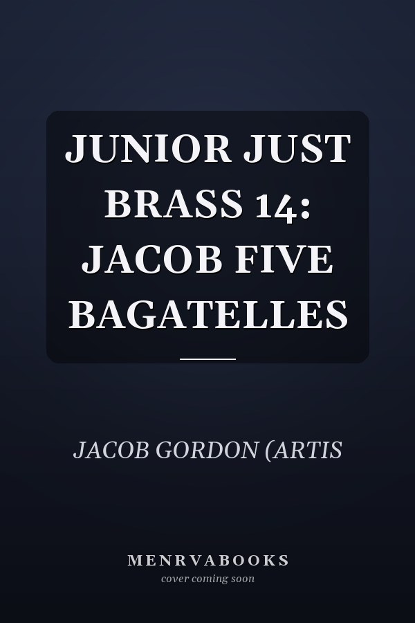 JUNIOR JUST BRASS 14: JACOB FIVE BAGATELLES